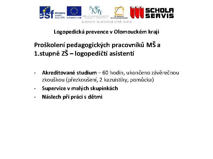 Logopedická prevence v Olomouckém kraji Proškolení pedagogických pracovníků MŠ a 1. stupně ZŠ –