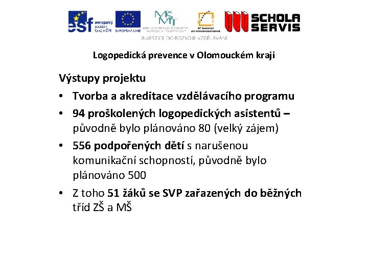 Logopedická prevence v Olomouckém kraji Výstupy projektu • Tvorba a akreditace vzdělávacího programu •