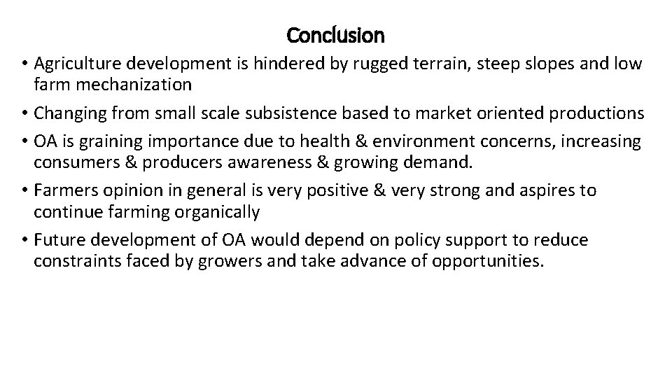 Conclusion • Agriculture development is hindered by rugged terrain, steep slopes and low farm