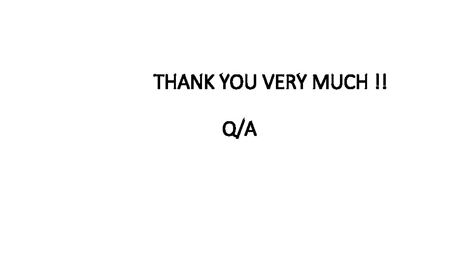 THANK YOU VERY MUCH !! Q/A 