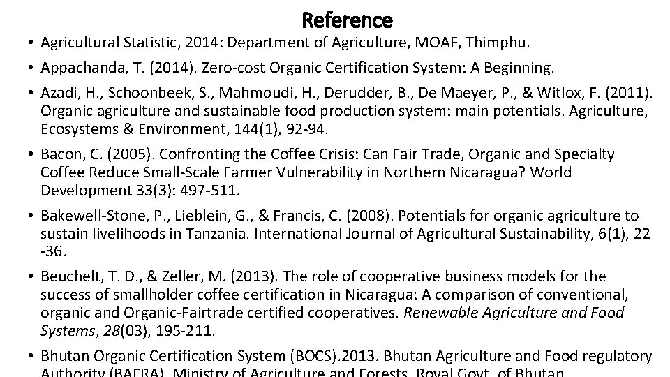 Reference • Agricultural Statistic, 2014: Department of Agriculture, MOAF, Thimphu. • Appachanda, T. (2014).