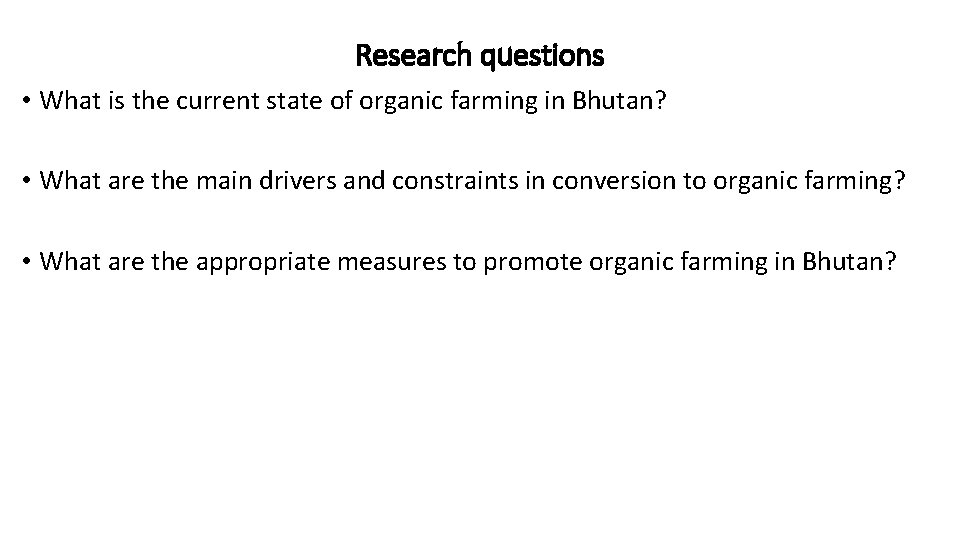 Research questions • What is the current state of organic farming in Bhutan? •