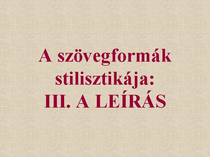 A szövegformák stilisztikája: III. A LEÍRÁS 