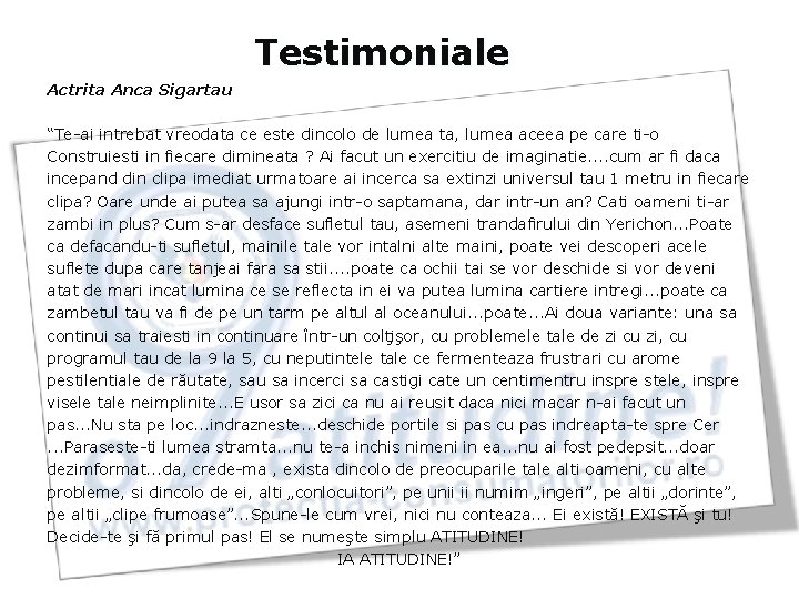 Testimoniale Actrita Anca Sigartau “Te-ai intrebat vreodata ce este dincolo de lumea ta, lumea