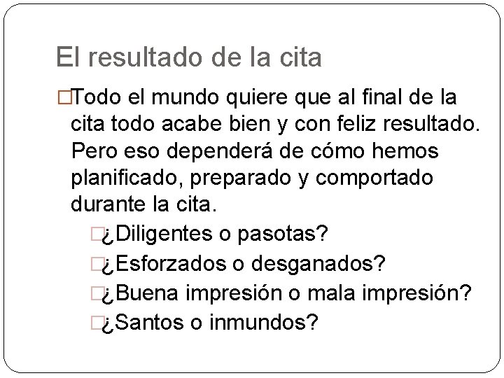 El resultado de la cita �Todo el mundo quiere que al final de la