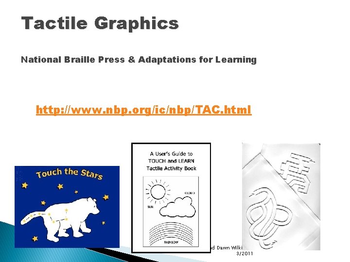 Tactile Graphics National Braille Press & Adaptations for Learning http: //www. nbp. org/ic/nbp/TAC. html