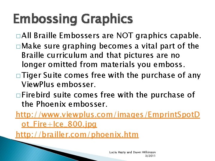 Embossing Graphics � All Braille Embossers are NOT graphics capable. � Make sure graphing