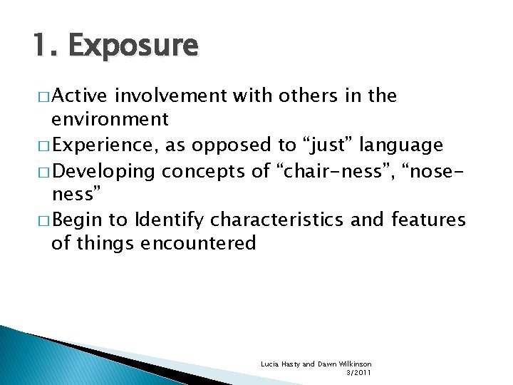 1. Exposure � Active involvement with others in the environment � Experience, as opposed