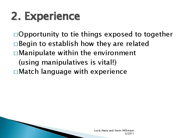 2. Experience � Opportunity to tie things exposed to together � Begin to establish