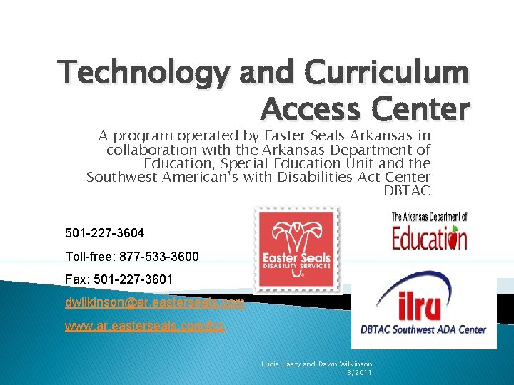 Technology and Curriculum Access Center A program operated by Easter Seals Arkansas in collaboration