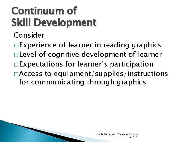 Continuum of Skill Development Consider � Experience of learner in reading graphics � Level