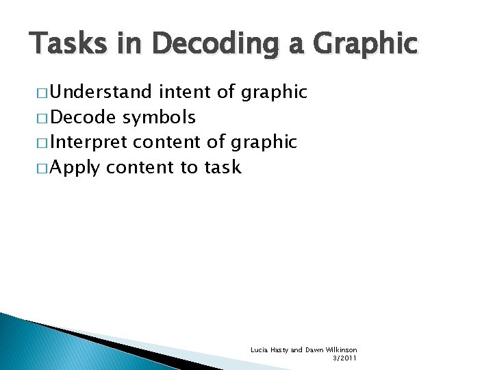 Tasks in Decoding a Graphic � Understand intent of graphic � Decode symbols �