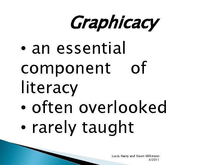 Graphicacy • an essential component of literacy • often overlooked • rarely taught Lucia