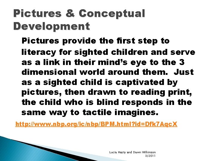Pictures & Conceptual Development Pictures provide the first step to literacy for sighted children