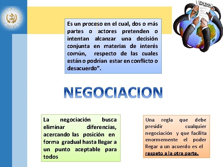 Es un proceso en el cual, dos o más partes o actores pretenden o