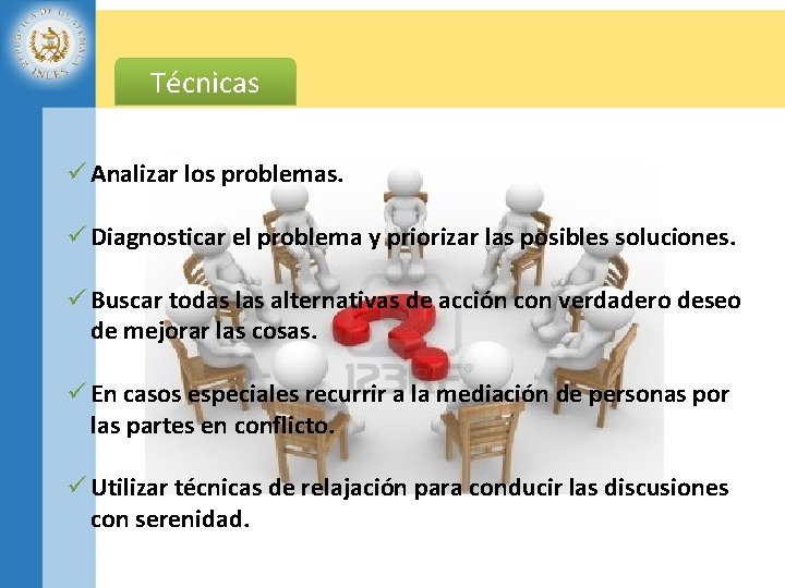 Técnicas ü Analizar los problemas. ü Diagnosticar el problema y priorizar las posibles soluciones.