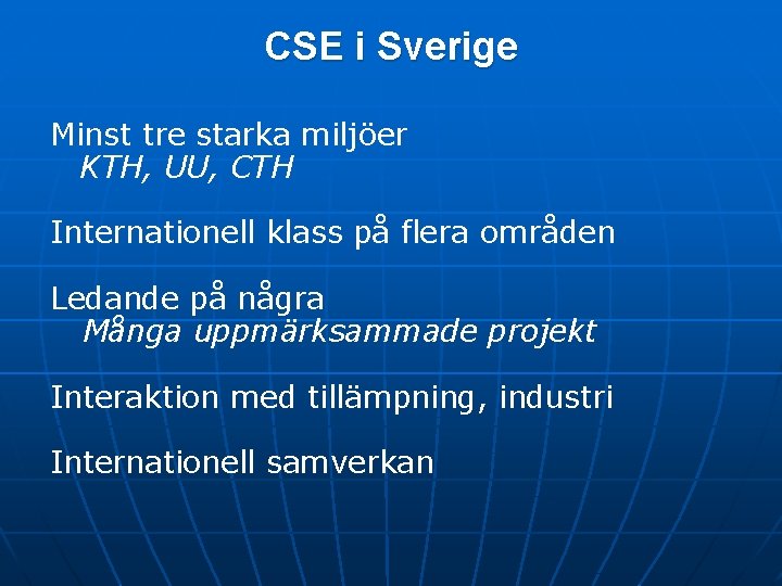 CSE i Sverige Minst tre starka miljöer KTH, UU, CTH Internationell klass på flera