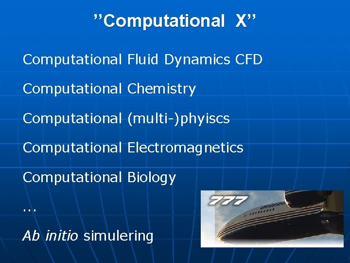 ’’Computational X’’ Computational Fluid Dynamics CFD Computational Chemistry Computational (multi-)phyiscs Computational Electromagnetics Computational Biology.