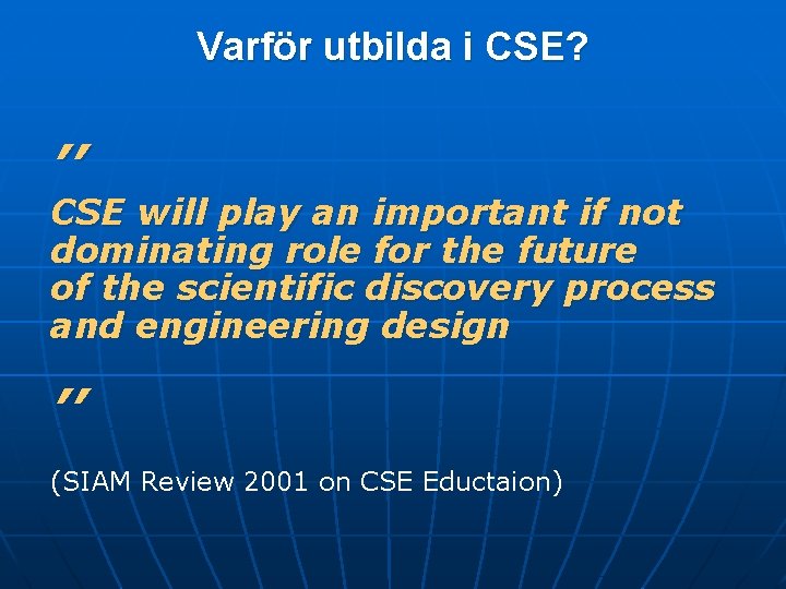 Varför utbilda i CSE? ’’ CSE will play an important if not dominating role