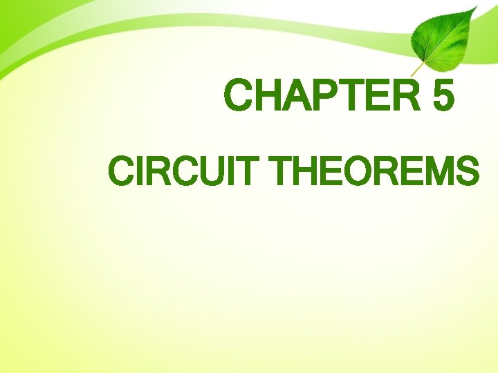 CHAPTER 5 CIRCUIT THEOREMS 