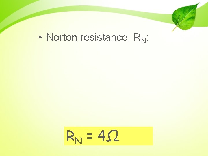  • Norton resistance, RN: RN = 4Ω 