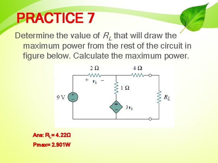 PRACTICE 7 Determine the value of RL that will draw the maximum power from