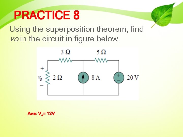 PRACTICE 8 Using the superposition theorem, find vo in the circuit in figure below.