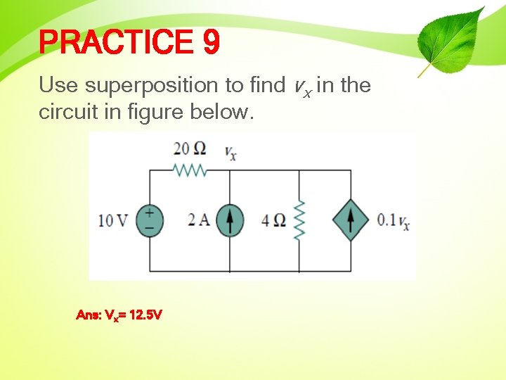 PRACTICE 9 Use superposition to find vx in the circuit in figure below. Ans: