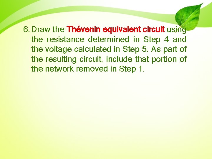 6. Draw the Thévenin equivalent circuit using the resistance determined in Step 4 and