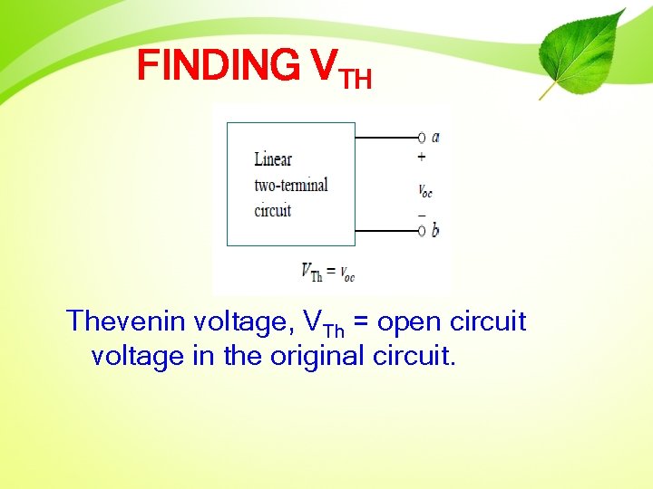 FINDING VTH Thevenin voltage, VTh = open circuit voltage in the original circuit. 