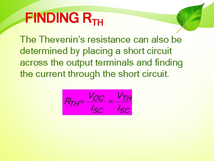 FINDING RTH Thevenin’s resistance can also be determined by placing a short circuit across