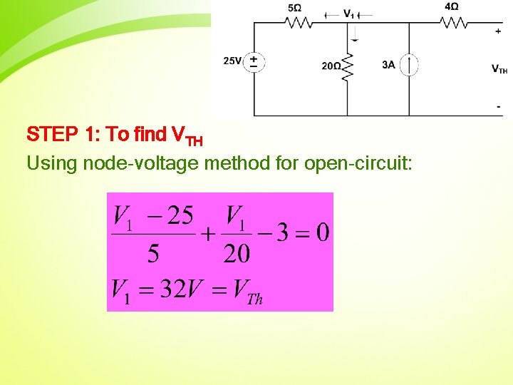 STEP 1: To find VTH Using node-voltage method for open-circuit: 