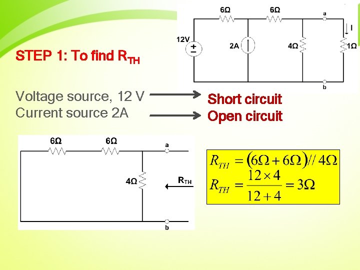 STEP 1: To find RTH Voltage source, 12 V Current source 2 A Short
