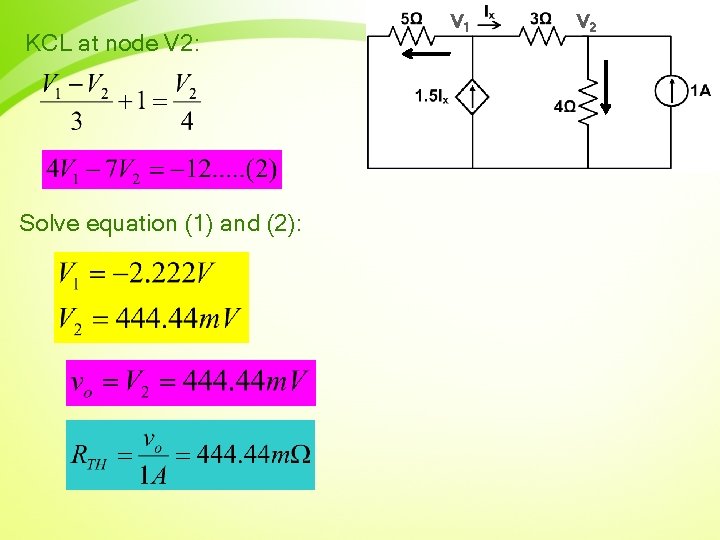 KCL at node V 2: Solve equation (1) and (2): V 1 V 2