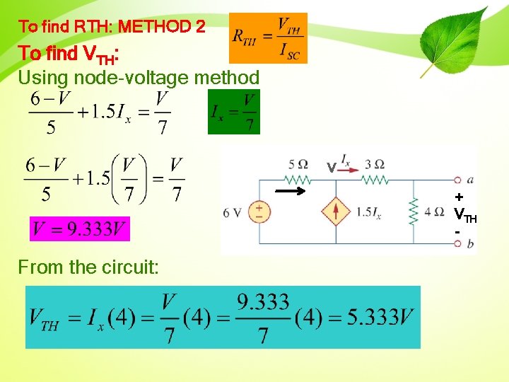 To find RTH: METHOD 2 To find VTH: Using node-voltage method V + VTH