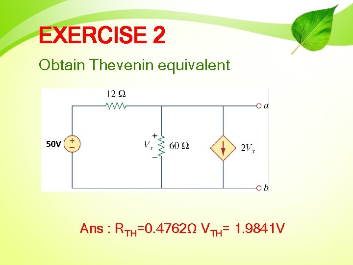 EXERCISE 2 Obtain Thevenin equivalent Ans : RTH=0. 4762Ω VTH= 1. 9841 V 