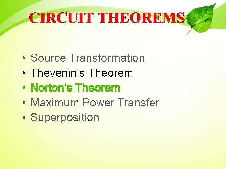 CIRCUIT THEOREMS • • • Source Transformation Thevenin’s Theorem Norton’s Theorem Maximum Power Transfer