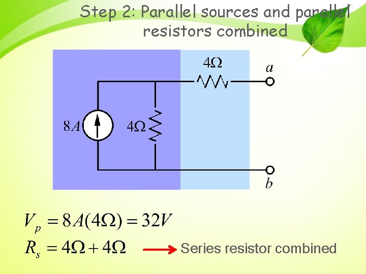 Step 2: Parallel sources and parallel resistors combined Series resistor combined 