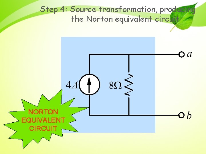 Step 4: Source transformation, producing the Norton equivalent circuit NORTON EQUIVALENT CIRCUIT 