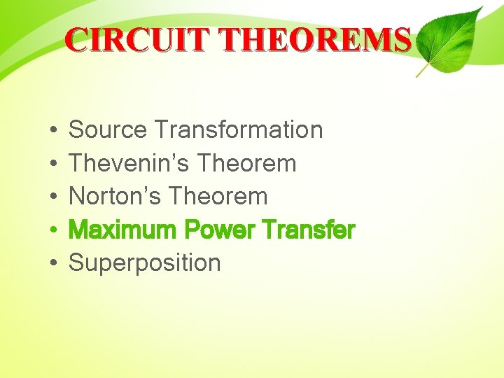CIRCUIT THEOREMS • • • Source Transformation Thevenin’s Theorem Norton’s Theorem Maximum Power Transfer