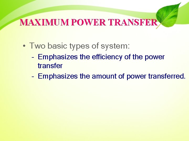 MAXIMUM POWER TRANSFER • Two basic types of system: – Emphasizes the efficiency of