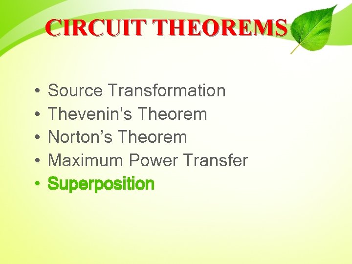 CIRCUIT THEOREMS • • • Source Transformation Thevenin’s Theorem Norton’s Theorem Maximum Power Transfer