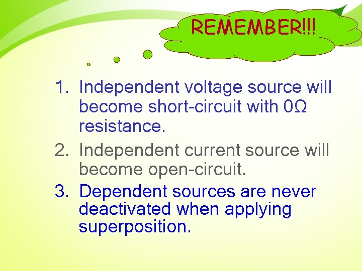 REMEMBER!!! 1. Independent voltage source will become short-circuit with 0Ω resistance. 2. Independent current