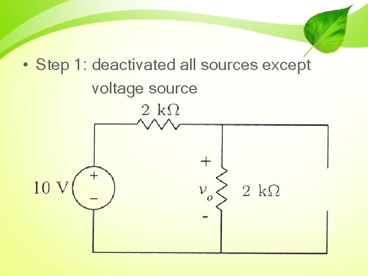  • Step 1: deactivated all sources except voltage source 