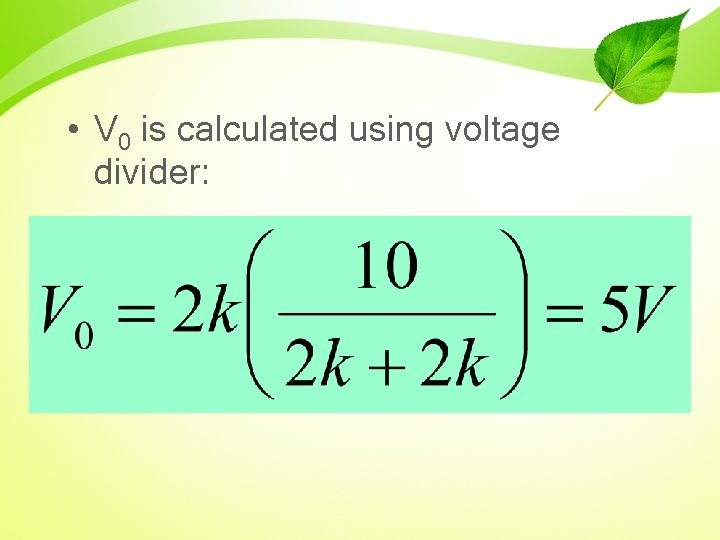  • V 0 is calculated using voltage divider: 