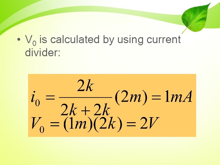  • V 0 is calculated by using current divider: 