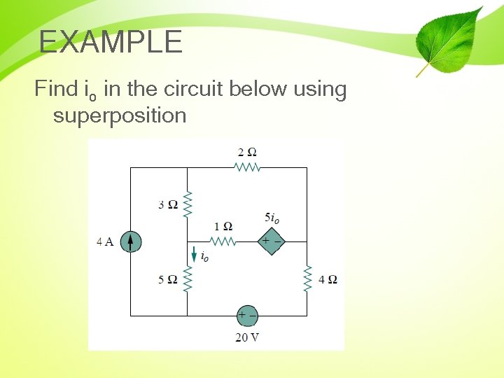 EXAMPLE Find io in the circuit below using superposition 
