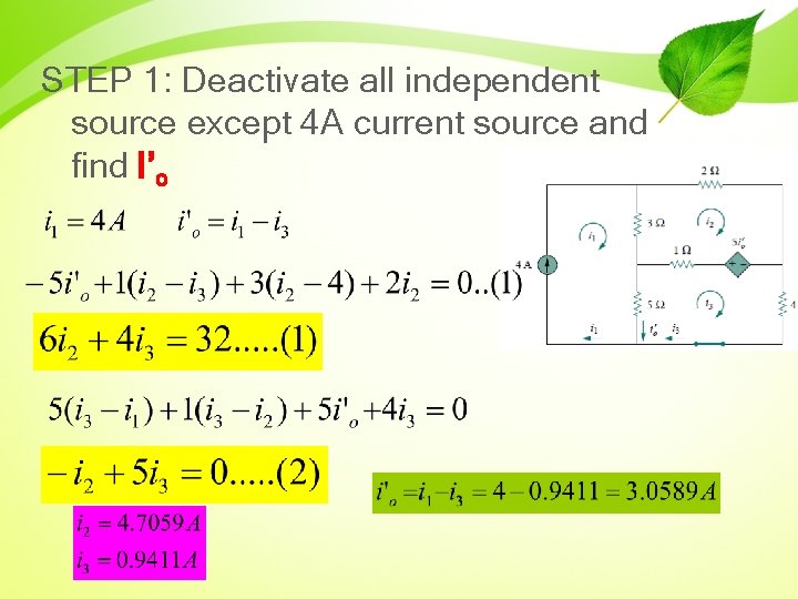 STEP 1: Deactivate all independent source except 4 A current source and find I’o