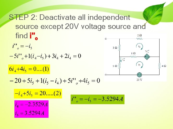 STEP 2: Deactivate all independent source except 20 V voltage source and find i’’o