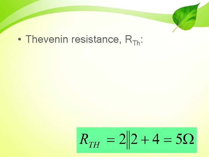  • Thevenin resistance, RTh: 